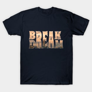 break dream T-Shirt
